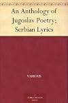 An Anthology of Jugoslav Poetry; Serbian Lyrics