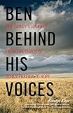 Ben Behind His Voices One Familys Journey From The Chaos Of Schizophrenia To Hope English Edition