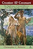 Creation And Covenant The Significance Of Sexual Difference In The Moral Theology Of Marriage English Edition