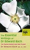 The Essential Writings Of Dr Edward Bach English Edition