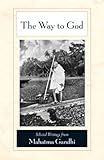 The Way To God Selected Writings From Mahatma Gandhi English Edition