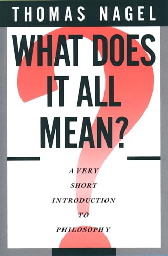 What Does It All Mean? A Very Short Introduction to Philosophy (By: Thomas Nagel) cover