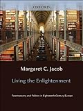 Living The Enlightenment Freemasonry And Politics In Eighteenthcentury Europe Society English Edition