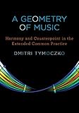 A Geometry Of Music Harmony And Counterpoint In The Extended Common Practice Oxford Studies In Music Theory English Edition