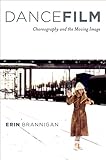 Dancefilm Choreography And The Moving Image English Edition