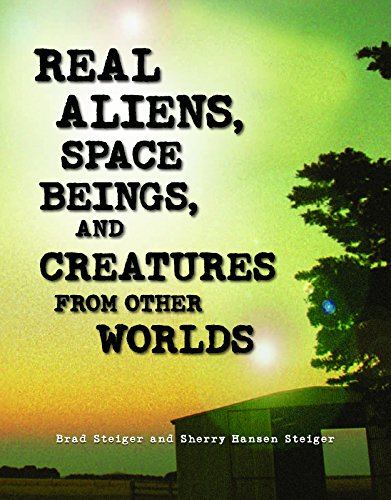 Real Aliens, Space Beings, and Creatures from Other Worlds (By: Brad Steiger,Sherry Hansen Steiger) cover
