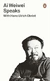 Ai Weiwei Speaks With Hans Ulrich Obrist Penguin Special English Edition