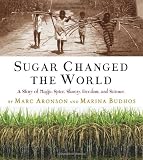 Sugar Changed The World A Story Of Magic Spice Slavery Freedom And Science
