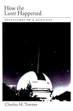 How The Laser Happened Adventures Of A Scientist English Edition