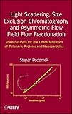 Light Scattering Size Exclusion Chromatography And Asymmetric Flow Field Flow Fractionation Powerful Tools For The Characterization Of Polymers Proteins And Nanoparticles English Edition
