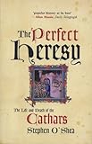 The Perfect Heresy The Life And Death Of The Cathars English Edition