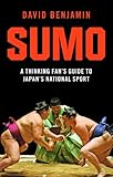 Sumo A Thinking Fans Guide To Japans National Sport Tuttle Classics English Edition