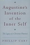 Augustines Invention Of The Inner Self The Legacy Of A Christian Platonist English Edition