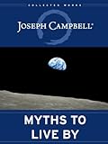 Myths To Live By The Collected Works Of Joseph Campbell English Edition