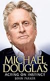 Michael Douglas Acting On Instinct English Edition