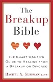 The Breakup Bible The Smart Womans Guide To Healing From A Breakup Or Divorce English Edition
