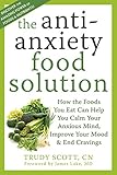 The Antianxiety Food Solution How The Foods You Eat Can Help You Calm Your Anxious Mind Improve Your Mood And End Cravings English Edition