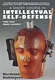 A Short Course In Intellectual Self Defense Find Your Inner Chomsky English Edition