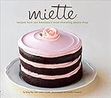 Miette Recipes From San Franciscos Most Charming Pastry Shop English Edition