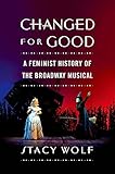 Changed For Good A Feminist History Of The Broadway Musical English Edition