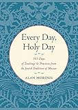 Every Day Holy Day 365 Days Of Teachings And Practices From The Jewish Tradition Of Mussar English Edition