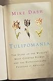 Tulipomania The Story Of The Worlds Most Coveted Flower And The Extraordinary Passions It Aroused English Edition