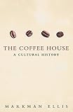 The Coffeehouse A Cultural History English Edition