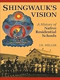 Shingwauks Vision A History Of Native Residential Schools English Edition