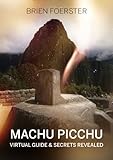 Machu Picchu Virtual Guide And Secrets Revealed English Edition