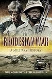 Rhodesian War A Military History English Edition