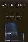 An Oresteia Agamemnon By Aiskhylos Elektra By Sophokles Orestes By Euripides English Edition