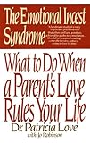 The Emotional Incest Syndrome What To Do When A Parents Love Rules Your Life English Edition