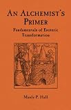 An Alchemists Primer Fundamentals Of Esoteric Transformation English Edition
