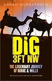 Dig 3ft Nw The Legendary Journey Of Burke Wills English Edition