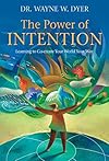 The Power of Intention: Learning to Co-create Your World Your Way - Wayne W. Dyer