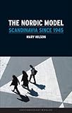 The Nordic Model Scandinavia Since 1945 Contemporary Worlds English Edition