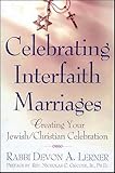 Celebrating Interfaith Marriages Creating Your Jewishchristian Ceremony English Edition