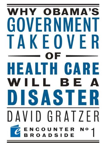 Why Obama's Government Takeover of Health Care Will Be a Disaster (By: David Gratzer) cover