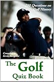 The Golf Quiz Book 250 Questions On Golf History English Edition
