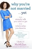 Why Youre Not Married Yet The Straight Talk You Need To Get The Relationship You Deserve English Edition