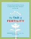 The Tao of Fertility: A Healing Chinese Medicine Program to Prepare Body, Mind, and Spirit for New Life