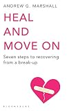 Heal And Move On Seven Steps To Recovering From A Breakup English Edition