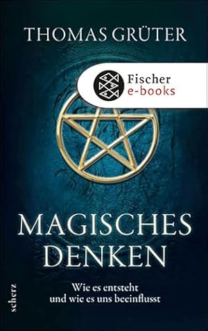 Das magische Denken: Wie wir uns Zufällen täuschen lassen und was wir dagegen tun können. Rainer G. Schmidt