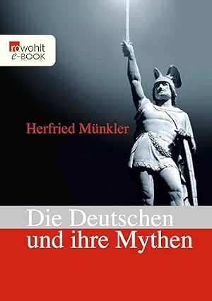 Die Deutschen und ihre Mythen Herfried Münkler