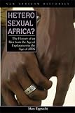 Heterosexual Africa The History Of An Idea From The Age Of Exploration To The Age Of Aids New African Histories English Edition