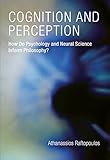 Cognition And Perception How Do Psychology And Neural Science Inform Philosophy A Bradford Book English Edition