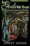 In Gods We Trust The Evolutionary Landscape Of Religion Evolution And Cognition English Edition