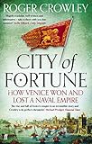 City Of Fortune How Venice Won And Lost A Naval Empire English Edition