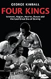 Four Kings Leonard Hagler Hearns Duran And The Last Great Era Of Boxing English Edition