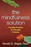 The Mindfulness Solution Everyday Practices For Everyday Problems English Edition